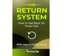 THE RETURN SYSTEM: How to Get Back on Track Fast - With Islamic Reflections