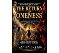 THE RETURN TO ONENESS: A Journey Through Darkness, Awakening, and Returning Home to Yourself