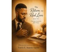 The Return to Real Love: Book Two: Choosing Connection After Chaos