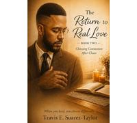 The Return to Real Love: Book Two: Choosing Connection After Chaos