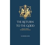 The Return To The Good: Simone Weil's Metaphysical System