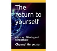 The return to yourself: A journey of Healing and self discovery