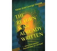 THE RETURN WAS ALREADY WRITTEN: '... when love reaches beyond what we can hold'