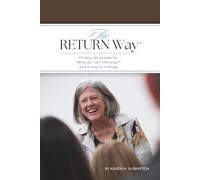 The RETURN Way™: Finally, an answer to "Why do I act this way?" and a way to change.