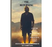 The Returning: A Mature Man’s Morning Practice for Vitality, Strength & Sexual Energy