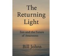 The Returning Light: Zen and the Future of Awareness: 11