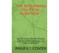 THE RETURNING POLITICAL SURVIVOR: The Sierra Leonean Returnee’s Manual for Power, Survival, and Staying Alive in the Game: 39 Rules for Diasporans Returning Home to Enter Politics