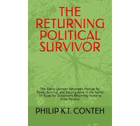 THE RETURNING POLITICAL SURVIVOR: The Sierra Leonean Returnee’s Manual for Power, Survival, and Staying Alive in the Game: 39 Rules for Diasporans Returning Home to Enter Politics