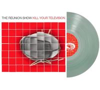 The Reunion Show Kill Your Television - Coke Bottle Clear