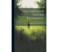 The Rev James W Kennedy Holy Island A Lenten Pilgrimage (Tascabile)