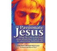The Rev. Peter Wallace The Passionate Jesus (Copertina rigida)