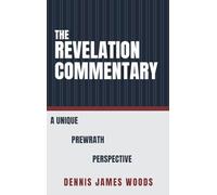 Dennis James Woods The Revelation Commentary (Copertina rigida)