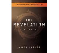 The Revelation of Jesus: A Common Man's Commentary