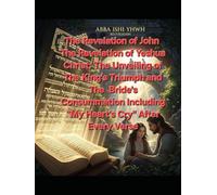 The Revelation of John Including "My Heart's Cry" After Every Verse: The Revelation of Yeshua Christ; The Unveiling of The King's Triumph and The Bride's Consummation