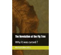 The Revelation of the Fig Tree: Why it was cursed ?