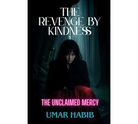 The Revenge by Kindness: The Unclaimed Mercy: 1