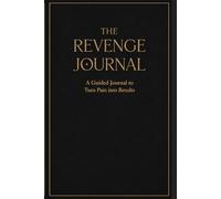 The Revenge Journal: Turn Pain into Results