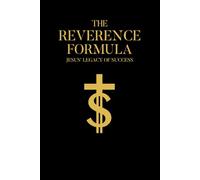 The Reverence Formula: Jesus' Legacy of Success: How Reverence Transforms Your Mind, Performance, and Success