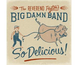 The Reverend Peyton's Big Damn Band So Delicious (CD) Album