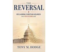 The Reversal: Reclaiming Christian Holiness In A Politicized Age