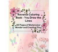The Reverse Coloring Book: 50 Watercolor Backgrounds to Spark Your Imagination