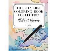 The Reverse Coloring Book Collection: Abstract Dreams Vol.1
