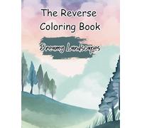 The Reverse Coloring Book: Dreamy Landscapes: The Colors Are Already There-You Create the World Around Them