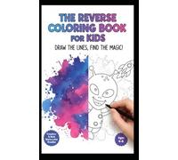 The Reverse Coloring Book for Kids: Draw the Lines, Find the Magic! (Creative & Bold Watercolor Doodles for Ages 4-8)
