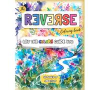 The Reverse Coloring Book : Let The Colors Guide You - 50 Pages of Creativity: Trace, Doodle, and Unwind: 50 Watercolor Pages Featuring Botanicals, ... Geometric Shapes to Unleash Your Creativity.