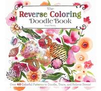 The Reverse Coloring Doodle Book: Over 40 Colorful Patterns to Doodle, Trace and Relieve Stress!