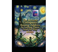 The Reverse Compass: Raising Children by Letting Them Lead the Way