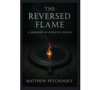 The Reversed Flame: A Grimoire of Inverted Power
