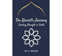 The Revert’s Journey Finding Strength In Faith. By A. Hirabe: A Heartfelt Guide to Healing, Growth, and Staying Firm After Embracing Islam