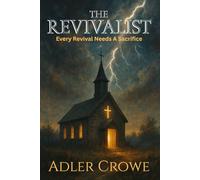 The Revivalist: Every Revival Needs A Sacrifice Some Revivals Should Never Happen A Photographer A Preacher A Murder in Plain Sight