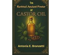 The Revived Ancient Power of Castor Oil: Rediscovering Nature’s Elixir for Healing, Beauty, Wellness, and Lucrative DIY Ventures