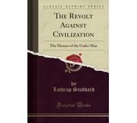 The Revolt Against Civilization (Classic Reprint): The Menace of the Under Man