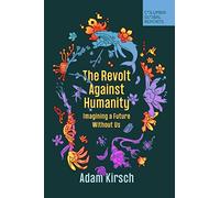 Adam Kirsch The Revolt Against Humanity (Tascabile)