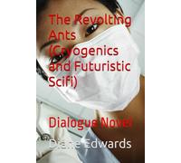 The Revolting Ants (Cryogenics and Futuristic Scifi): Dialogue Novel