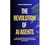 The Revolution of AI Agents: How Autonomous Systems are Transforming Technology, Business, and Society: Workflow automation, AGI, Gen AI, Machine Learning, No Code & low Code AI tools