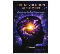 The Revolution of Mind: Awakening the Soul Consciousness