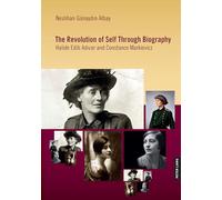 The Revolution of Self Through Biography: Halide Edib Adıvar and Constance Markievicz