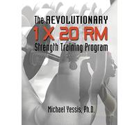 Michael Yessis The Revolutionary 1 x 20 RM Strength Training Program (Tascabile)