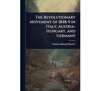 The Revolutionary Movement of 1848-9 in Italy, Austria-Hungary, and Germany