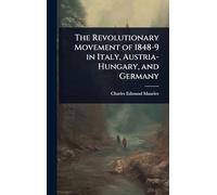 The Revolutionary Movement of 1848-9 in Italy, Austria-Hungary, and Germany