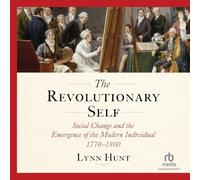 The Revolutionary Self: Social Change and the Emergence of the Modern Individual 1770-1800