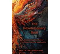 The Revolutionary Soul: Reclaiming Your Power through Practical Spirituality