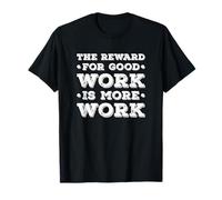 The Reward for Good Work Is More Work Inspo Motivational Maglietta