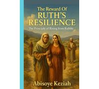 The Reward of Ruth’s Resilience: The Principle of Rising from Rubble Keywords