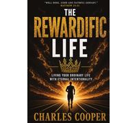 The Rewardific Life: Living Your Ordinary Life With Eternal Intentionality