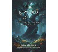 The Rewilded Self: An Ancestral Way of Seeing Life Without Urgency or Optimization: 2